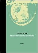 Abandon the Old in Tokyo book written by Yoshihiro Tatsumi