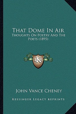 That Dome in Air That Dome in Air: Thoughts on Poetry and the Poets magazine reviews