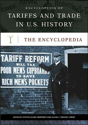 Encyclopedia of Tariffs and Trade in U.S. History book written by Cynthia Clark Northrup