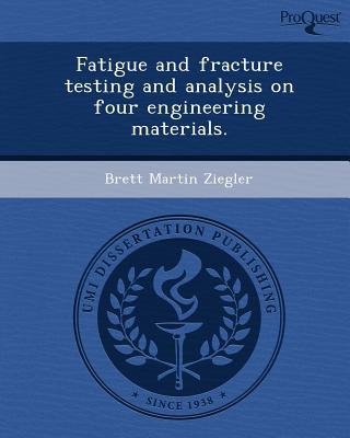 Fatigue and Fracture Testing and Analysis on Four Engineering Materials. magazine reviews