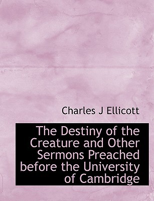 The Destiny of the Creature and Other Sermons Preached Before the University of Cambridge magazine reviews