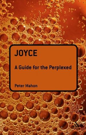 Joyce: A Guide for the Perplexed book written by Peter Mahon