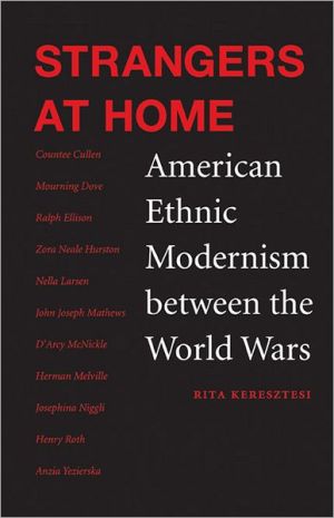 Strangers at Home: American Ethnic Modernism between the World Wars book written by Rita Keresztesi
