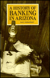 History of Banking in Arizona written by Larry Schweikart