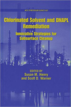 Chlorinated Solvent and DNAPL Remediation: Innovative Strategies for Subsurface Cleanup book written by Susan M. Henry