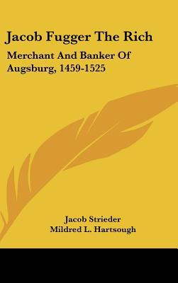 Jacob Fugger the Rich: Merchant and Banker of Augsburg, 1459-1525 magazine reviews
