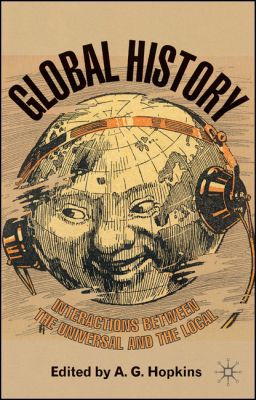 Global History: Interactions Between the Universal and the Local book written by A.G. Hopkins