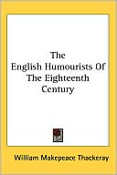 The English Humourists of the Eighteenth Century book written by William Makepeace Thackeray