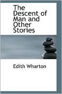 The Descent Of Man And Other Stories book written by Edith Wharton