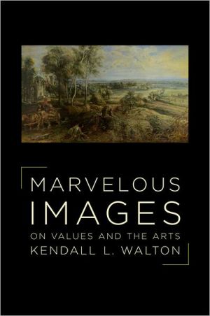 Marvelous Images: On Values and the Arts book written by Kendall Walton