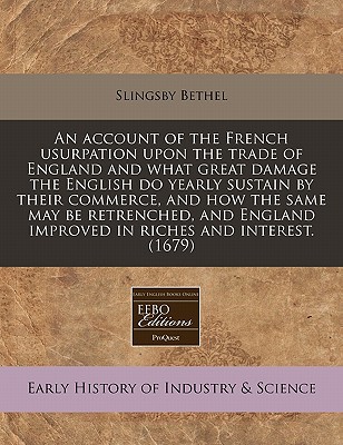 An  Account of the French Usurpation Upon the Trade of England & What Great Damage the English Do Ye magazine reviews