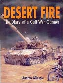 Desert Fire: The Diary of a Gulf War Gunner book written by Andrew Gillespie