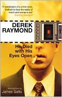 He Died with His Eyes Open book written by Derek Raymond
