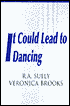 It Could Lead to Dancing book written by R.A. Sully