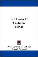 Six Dramas of Calderon (1853) book written by Pedro Calderon de la Barca