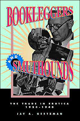 Bookleggers and Smuthounds: The Trade in Erotica, 1920-1940 book written by Jay A. Gertzman