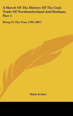 A Sketch Of The History Of The Coal Trade Of Northumberland And Durham, Part 1 magazine reviews