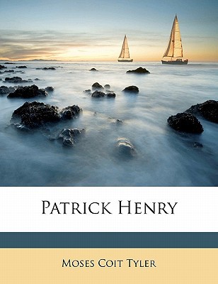 Patrick Henry book written by Moses Coit Tyler