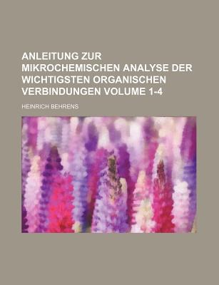 Anleitung Zur Mikrochemischen Analyse Der Wichtigsten Organischen Verbindungen Volume 1-4 magazine reviews
