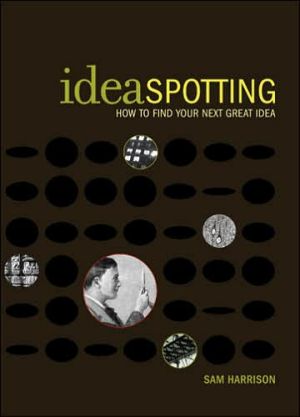 IdeaSpotting: How to Find Your Next Great Idea book written by Sam Harrison