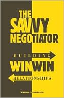 Savvy Negotiator: Building Win-Win Relationships book written by William Morrison