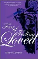 Fear of feeling Loved book written by William G. Emener