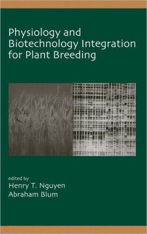 Physiology and Biotechnology Integration for Plant Breeding, Vol. 100 book written by Henry T. Nguyen
