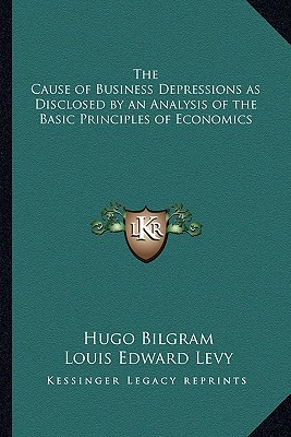 The Cause of Business Depressions as Disclosed by an Analysis of the Basic Principles of Economics magazine reviews