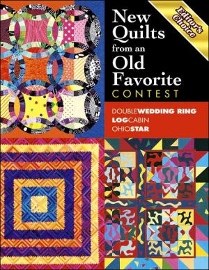 Editor's Choice : New Quilts from an Old Favorite Contest: Double Wedding Ring, Log Cabin, Ohio Star written by Barbara Smith