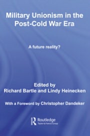 Military Unionism In The Post-Cold War Era book written by Edited by Richard Bartle