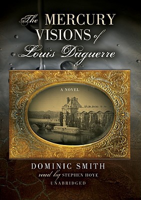 The Mercury Visions of Louis Daguerre book written by Dominic Smith