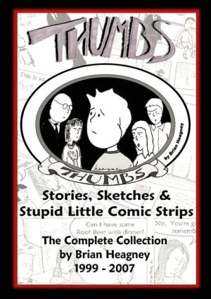 Thumbs: Stories, Sketches and Stupid Little Comic Strips book written by Brian Heagney