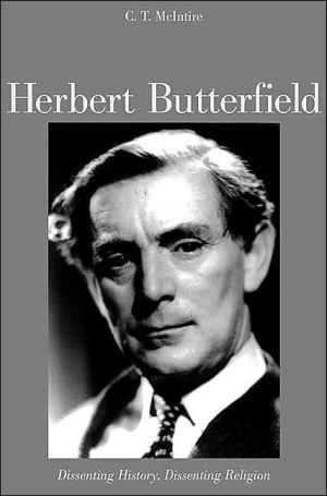 Herbert Butterfield: Historian as Dissenter book written by C.T. McIntire