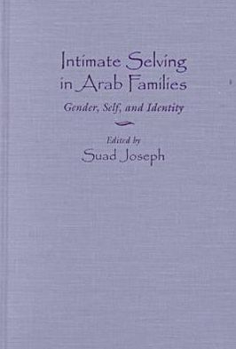 Intimate selving in Arab families book written by Suad Joseph