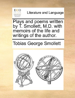 Plays and Poems Written by T. Smollett, M.D. with Memoirs of the Life and Writings of the Author. magazine reviews
