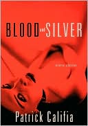 Blood and Silver: Erotic Stories book written by Patrick Califia