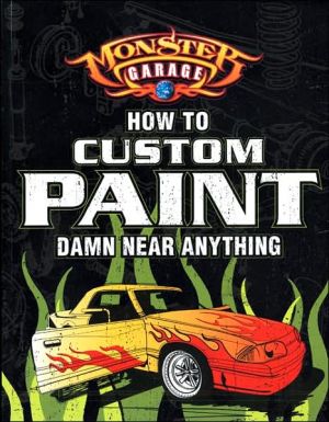 Monster Garage: How To Custom Paint Damn Near Anything book written by Craig Fraser