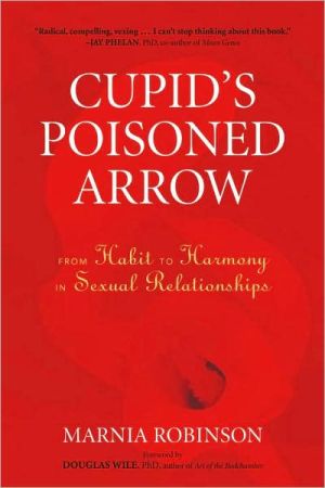 Cupid�s Poisoned Arrow: From Habit to Harmony in Sexual Relationships book written by Marnia Robinson