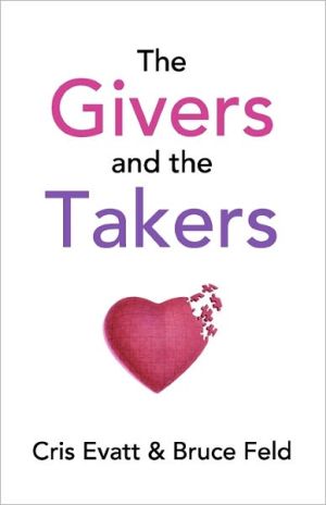 The Givers & the Takers book written by Cris Evatt,Bruce Feld