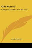Our Women: Chapters on the Sex-Discord book written by Arnold Bennett