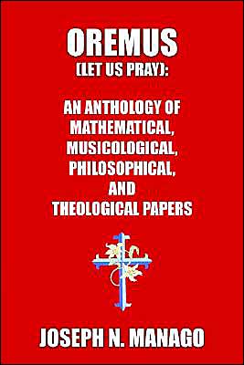 Oremus: An Anthology of Mathematical, Musicological, Philosophical, and Theological Papers (Bold) book written by Joseph N. Manago