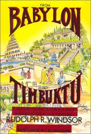 From Babylon to Timbuktu: A History of the Ancient Black Races Including the Black Hebrews book written by Rudolph R. Windsor
