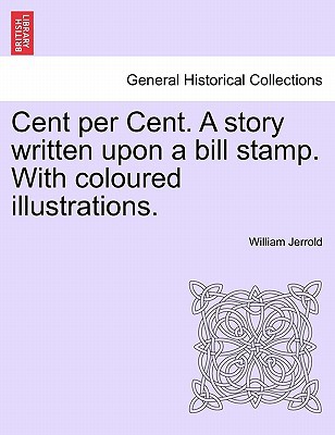 Cent Per Cent. a Story Written Upon a Bill Stamp. with Coloured Illustrations. magazine reviews