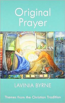 Original Prayer: Themes from the Christian Tradition book written by Lavinia Byrne