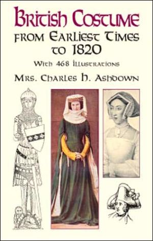 British Costume: from Earliest Times to 1820 book written by Emily Jessie Ashdown