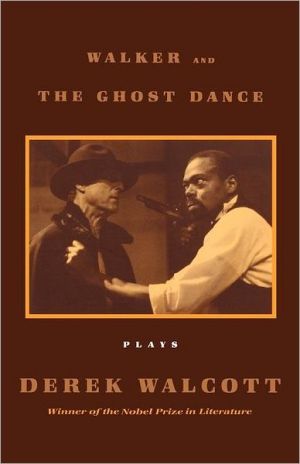Walker and The Ghost Dance: Plays book written by Derek Walcott