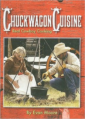 Chuckwagon Cuisine book written by Evan Moore