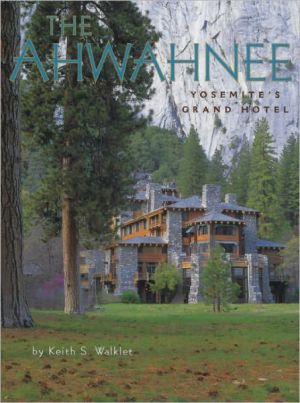 The Ahwahnee: Yosemite's Grand Hotel book written by Keith S. Walklet