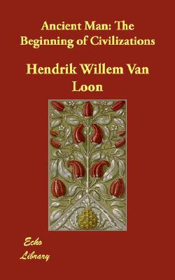 Ancient Man: The Beginning of Civilizations book written by Hendrik Willem Van Loon