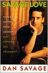 Savage Love: Straight Answers from America's Most Popular Sex Columnist written by Dan Savage